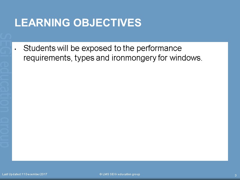Last Updated:11 December 2017  © LMS SEGi education group 3 LEARNING OBJECTIVES Students